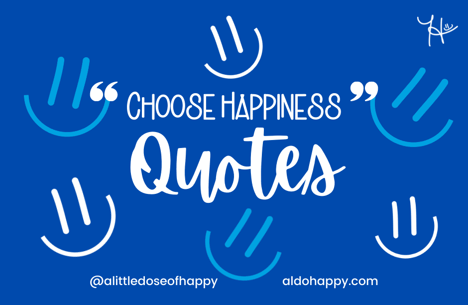33 Motivational Choose Happiness Quotes - aldohappy.com