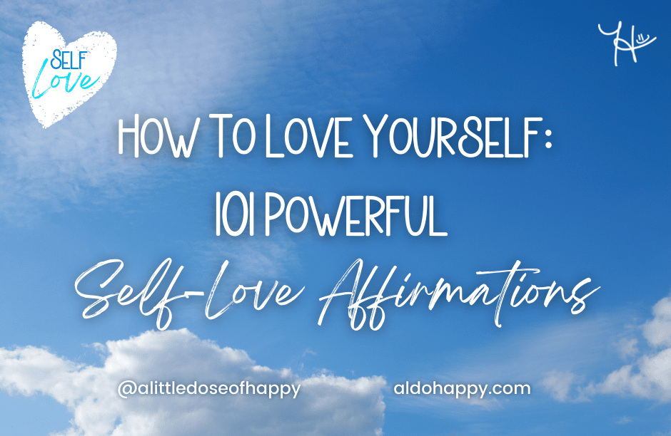 How to Love Yourself - 101 Powerful Self-Love Affirmations - aldohappy.com