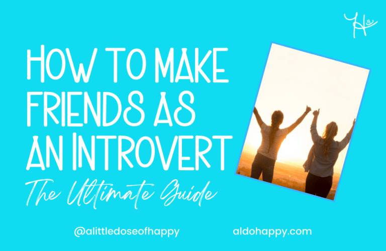 How to Make Friends as an Introvert - The Ultimate Guide - a little dose of happy - aldohappy.com Blog
