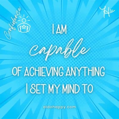 I am capable of achieving anything I set my mind to - Affirmations For Confidence - a little dose of happy - aldohappy.com