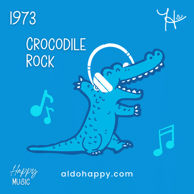 1973 Crocodile Rock - 50 Years of Happy Music - a little dose of happy - aldohappy.com
