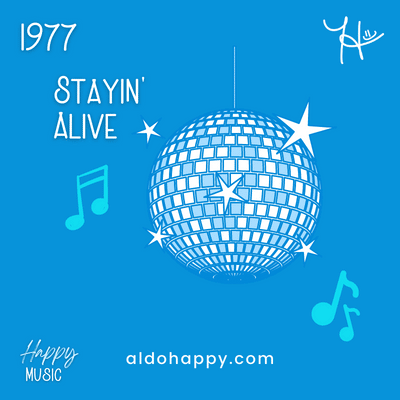 1977 Stayin' Alive - 50 Years of Happy Music - a little dose of happy - aldohappy.com
