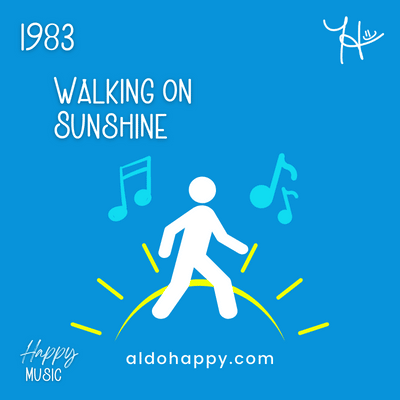 1983 Walking on Sunshine - 50 Years of Happy Music - a little dose of happy - aldohappy.com