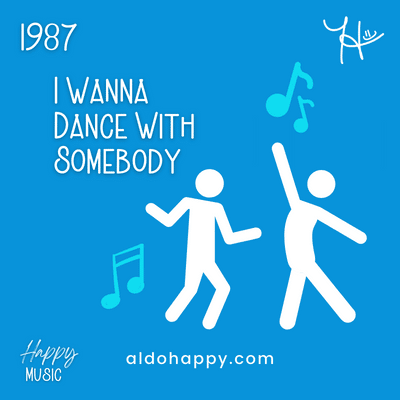 1987 I Wanna Dance With Somebody - 50 Years of Happy Music - a little dose of happy - aldohappy.com