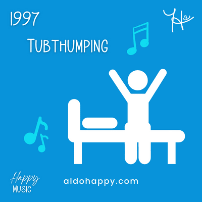 1997 Tubthumping - 50 Years of Happy Music - a little dose of happy - aldohappy.com