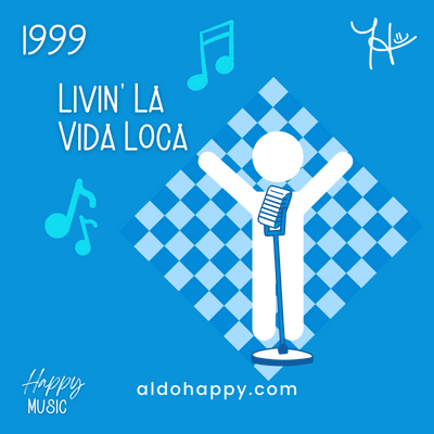 1999 Livin' La Vida Loca - 50 Years of Happy Music - a little dose of happy - aldohappy.com