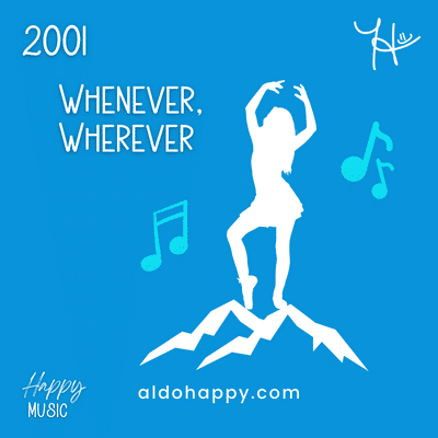 2001 Whenever, Wherever - 50 Years of Happy Music - a little dose of happy - aldohappy.com