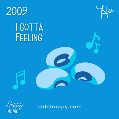 2009 I Gotta Feeling - 50 Years of Happy Music - a little dose of happy - aldohappy.com