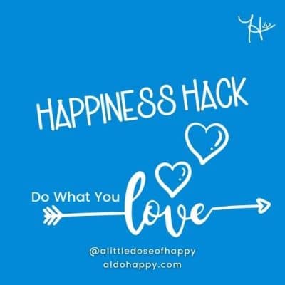 Do What You Love - a little dose of happy - aldohappy.com