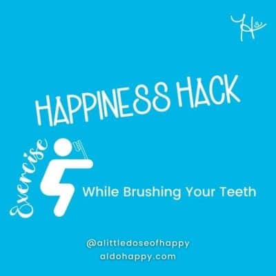 Exercise While Brushing Your Teeth - a little dose of happy - aldohappy.com
