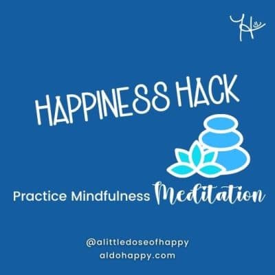 Practice Mindfulness Meditation - a little dose of happy - aldohappy.com