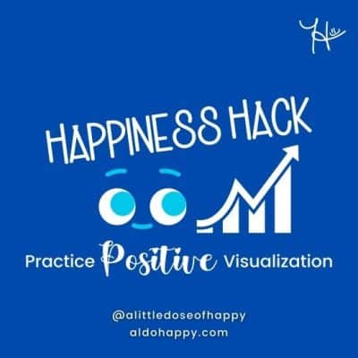 Practice Positive Visualization - a little dose of happy - aldohappy.com