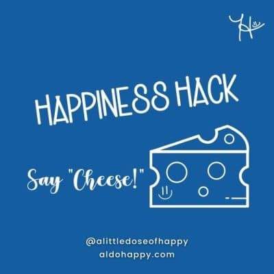 Say Cheese - a little dose of happy - aldohappy.com