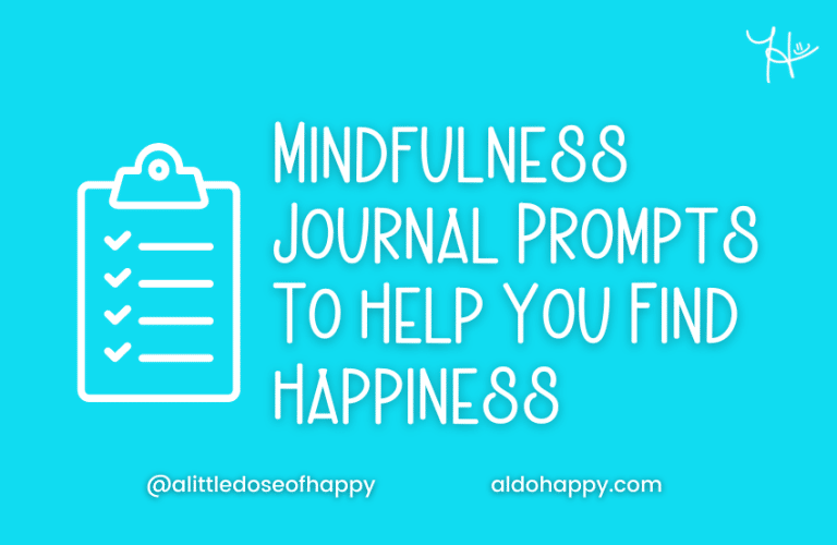 31 Mindfulness Journal Prompts To Help You Find Happiness - a little dose of happy - aldohappy.com