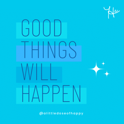 Good Things Will Happen - a little dose of happy