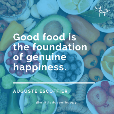 Good food is foundation of genuine happiness - a little dose of happy