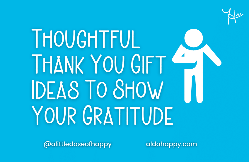 Thoughtful Thank You Gift Ideas To Show Your Gratitude - a little dose of happy - aldohappy.com Blog