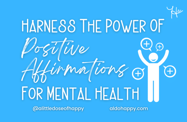 Harness The Power Of Positive Affirmations For Mental Health - a little dose of happy - aldohappy.com Blog