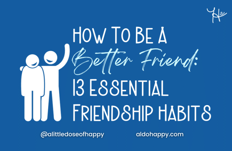 How To Be A Better Friend: 13 Essential Friendship Habits