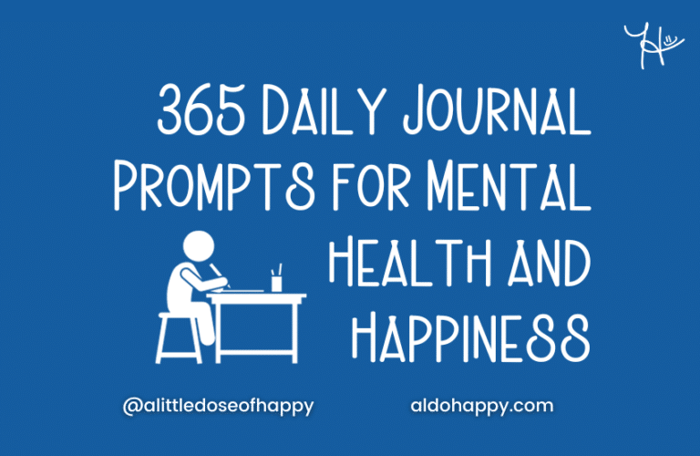 365 Daily Journal Prompts for Mental Health and Happiness - a little dose of happy - aldohappy.com Blog