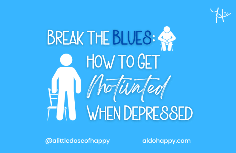Break the Blues: How to Get Motivated When Depressed - a little dose of happy - aldohappy.com Blog